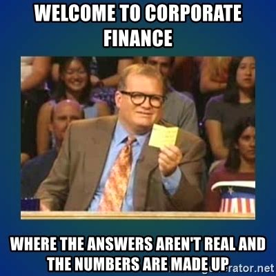 Meme image titled 'Welcome to Corporate Finance' featuring a man holding a note, humorously stating 'where the answers aren't real and the numbers are made up', illustrating the complexities and humor often found in Financial Planning and Analysis
