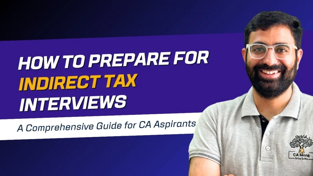 How to Prepare for Indirect Tax Interviews - A Comprehensive Guide for CA Aspirants. Image features a professional in a CA Monk-branded shirt, with the focus on indirect tax interview preparation.